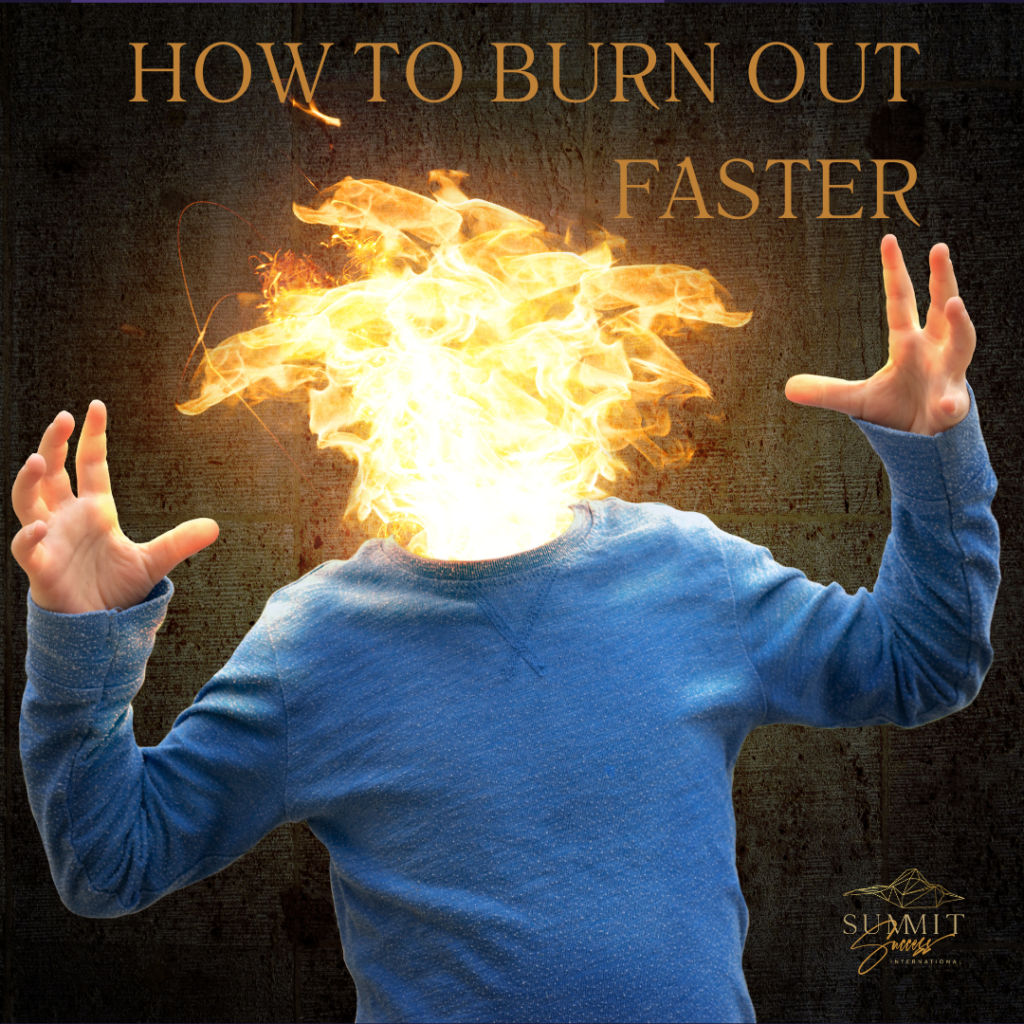 How To Burn Out Faster Summit Success