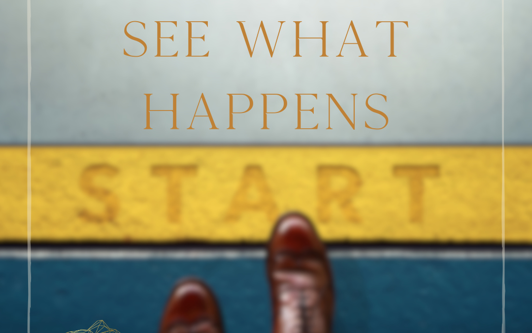 Start and See What Happens